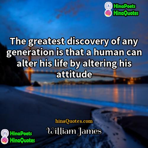 William James Quotes | The greatest discovery of any generation is